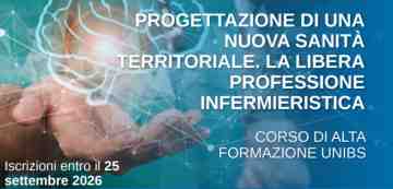 CORSO DI ALTA FORMAZIONE UNIBS: PROGETTAZIONE DI UNA NUOVA SANITA\' TERRITORIALE. LA LIBERA PROFESSIONE INFERMIERISTICA